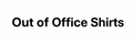 Out of Office Shirts - Home